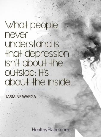Citat om depression - Vad människor aldrig förstår är att depression inte handlar om utsidan; det handlar om insidan.