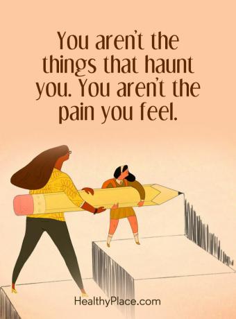 Citat om psykisk hälsa - Du är inte de saker som hemsöker dig. Du är inte den smärta du känner.