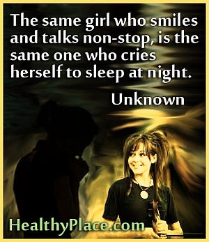 Citat om depression - Samma tjej som ler och pratar oavbrutet, är samma som gråter sig att sova på natten.