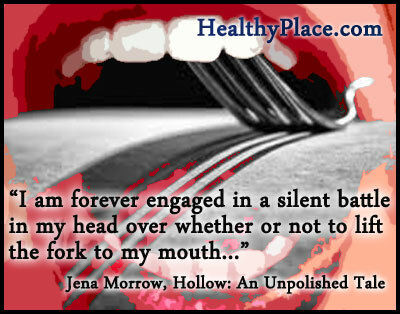 Ätstörningar citerar - Jag är evigt engagerad i en tyst kamp i mitt huvud om jag ska lyfta gaffeln till munnen eller inte ...