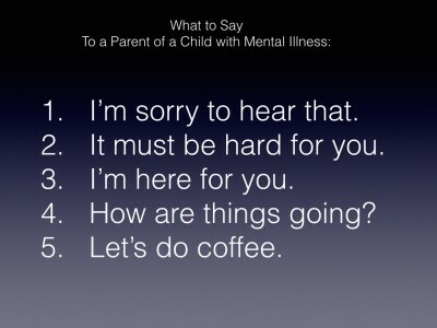Har du någonsin undrat vad man ska säga till en förälder till ett barn med psykisk sjukdom? Läs föräldrarens förslag på saker att säga till en förälder till ett barn med psykisk sjukdom.
