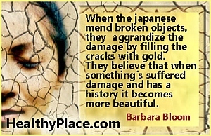 Citat för mental hälsa - När japanerna fixar trasiga föremål, aggrandiserar de skadan genom att fylla sprickorna med guld. De tror att när något har skadats och har en historia så blir det vackrare
