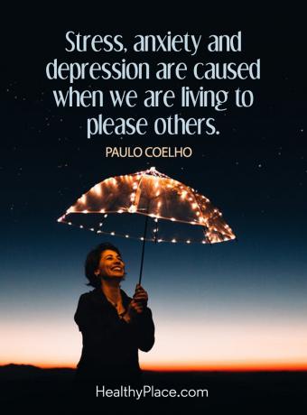 Citat om mental hälsa - Stress, ångest och depression orsakas när vi lever för att behaga andra. 