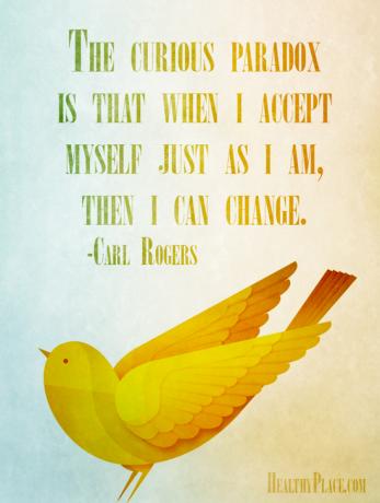 Citat för mental sjukdom - Den nyfikna paradoxen är att när jag accepterar mig själv precis som jag är, så kan jag förändras.