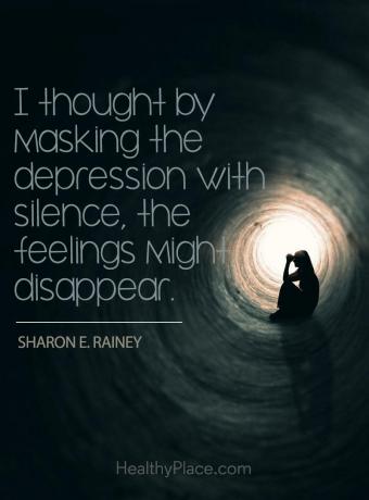 Citat om depression - Jag tänkte att genom att maskera depressionen med tystnad kan känslorna försvinna.