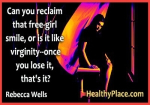 Citat om depression av Rebecca Wells - Kan du återkräva det fria flickan le, eller är det som jungfrulighet - när du har tappat det, är det?