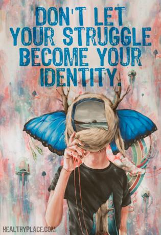 Citat om mental hälsa - Låt inte din kamp bli din identitet.