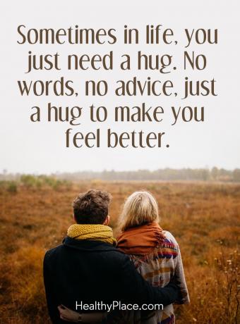 Mental sjukdom citat - Ibland i livet behöver du bara en kram. Inga ord, inga råd, bara en kram för att få dig att må bättre.