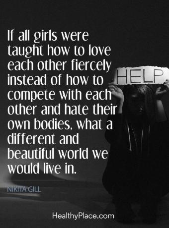 Ätstörningar citat - Om alla flickor fick lära sig att älska varandra hårt istället för hur man skulle komplett med varandra och hatar sina egna kroppar, vilken annorlunda och vacker värld vi skulle leva i.