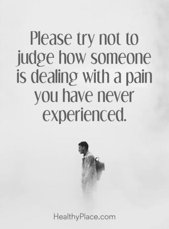 Citat om depression - Försök att inte bedöma hur någon hanterar en smärta du aldrig har upplevt.