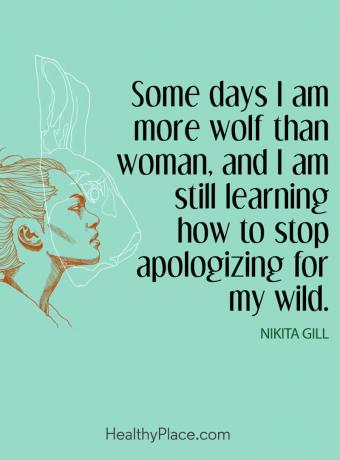 Citat om mental hälsa - Vissa dagar är jag mer varg än kvinna, och jag lär mig fortfarande hur jag ska sluta be om ursäkt för mitt vilda.
