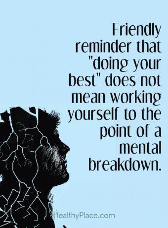 Mental sjukdom citat - Vänlig påminnelse om att göra ditt bästa inte betyder att arbeta dig själv till en mental nedbrytning.